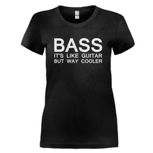 Load image into Gallery viewer, Bass - It's Like Guitar But Way Cooler - T Shirt - BASS_-_IT_S_LIKE_GUITAR_BUT_WAY_COOLER_-_Ladies_-_Black