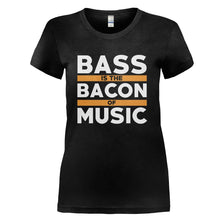Load image into Gallery viewer, Bass Is The Bacon Of Music - T Shirt - BASS_IS_THE_BACON_OF_MUSIC_-_Ladies_-_Black