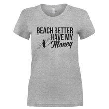 Load image into Gallery viewer, Beach Better Have My Money - T Shirt - BEACH_BETTER_HAVE_MY_MONEY-_Ladies_-_Grey
