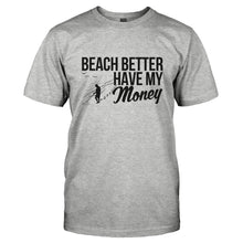Load image into Gallery viewer, Beach Better Have My Money - T Shirt - BEACH_BETTER_HAVE_MY_MONEY-_Men_-_Grey