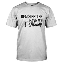 Load image into Gallery viewer, Beach Better Have My Money - T Shirt - BEACH_BETTER_HAVE_MY_MONEY-_Men_-_White