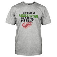 Load image into Gallery viewer, Being A Vegetarian Is A Huge Missed Steak - T Shirt - BEING_A_VEGETARIAN_IS_A_HUGE_MISSED_STEAK-_Men_-_Grey