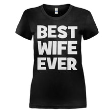 Load image into Gallery viewer, Best Wife Ever - T Shirt - BEST_WIFE_EVER_-_Ladies_-_black