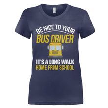 Load image into Gallery viewer, Be Nice To Your Bus Driver - T Shirt - BE_NICE_TO_YOUR_BUS_DRIVER_-_Ladies_-_navyblue