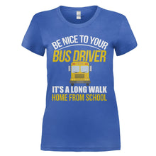 Load image into Gallery viewer, Be Nice To Your Bus Driver - T Shirt - BE_NICE_TO_YOUR_BUS_DRIVER_-_Ladies_-_royalblue