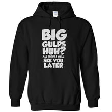 Load image into Gallery viewer, Big Gulps, Huh? - T Shirt - BIG_GULPS__HUH_-_hoodies_-_black