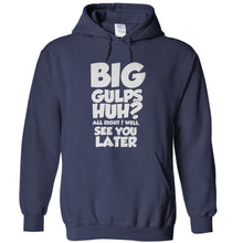 Load image into Gallery viewer, Big Gulps, Huh? - T Shirt - BIG_GULPS__HUH_-_hoodies_-_navy