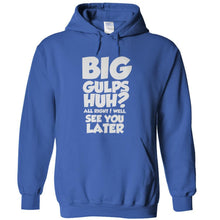Load image into Gallery viewer, Big Gulps, Huh? - T Shirt - BIG_GULPS__HUH_-_hoodies_-_royal
