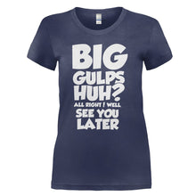 Load image into Gallery viewer, Big Gulps, Huh? - T Shirt - BIG_GULPS__HUH_-_ladies_-_navy