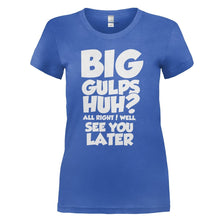 Load image into Gallery viewer, Big Gulps, Huh? - T Shirt - BIG_GULPS__HUH_-_ladies_-_royal