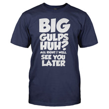 Load image into Gallery viewer, Big Gulps, Huh? - T Shirt - BIG_GULPS__HUH_-_men_-_navy