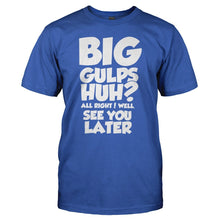Load image into Gallery viewer, Big Gulps, Huh? - T Shirt - BIG_GULPS__HUH_-_men_-_royal