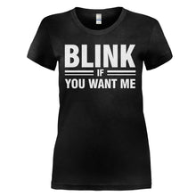 Load image into Gallery viewer, Blink If You Want Me - T Shirt - BLINK_IF_YOU_WANT_ME_-_Ladies_-_black