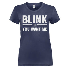Load image into Gallery viewer, Blink If You Want Me - T Shirt - BLINK_IF_YOU_WANT_ME_-_Ladies_-_navyblue