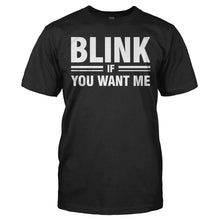 Load image into Gallery viewer, Blink If You Want Me - T Shirt - BLINK_IF_YOU_WANT_ME_-_Men_-_black