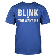 Load image into Gallery viewer, Blink If You Want Me - T Shirt - BLINK_IF_YOU_WANT_ME_-_Men_-_royalblue