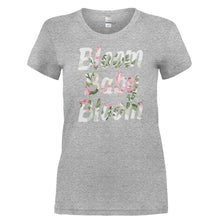 Load image into Gallery viewer, Bloom Baby Bloom - T Shirt - BLOOM_BABY_BLOOM-_Ladies_-_Grey