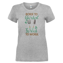 Load image into Gallery viewer, Born To Garden. Forced To Work. - T Shirt - BORN_TO_GARDEN._FORCED_TO_WORK-_Ladies_-_Grey