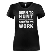 Load image into Gallery viewer, Born To Hunt, Forced To Work - T Shirt - BORN_TO_HUNT_FORCED_TO_WORK-_Ladies_-_Black
