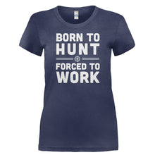 Load image into Gallery viewer, Born To Hunt, Forced To Work - T Shirt - BORN_TO_HUNT_FORCED_TO_WORK-_Ladies_-_Navy