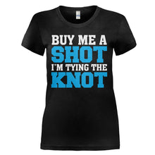 Load image into Gallery viewer, Buy Me a Shot, I'm Tying The Knot - T Shirt - BUY_ME_A_SHOT_I_M_TYING_THE_KNOT_-_Ladies_-_black
