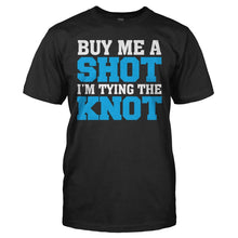 Load image into Gallery viewer, Buy Me a Shot, I'm Tying The Knot - T Shirt - BUY_ME_A_SHOT_I_M_TYING_THE_KNOT_-_Men_-_black