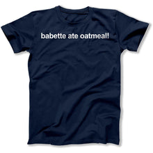 Load image into Gallery viewer, Babette Ate Oatmeal! - T Shirt - Babette_Ate_Oatmeal_men_navy