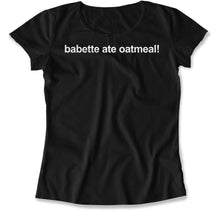 Load image into Gallery viewer, Babette Ate Oatmeal! - T Shirt - Babette_Ate_Oatmeal_women_black
