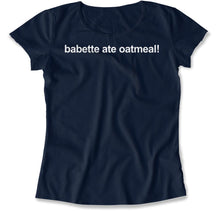 Load image into Gallery viewer, Babette Ate Oatmeal! - T Shirt - Babette_Ate_Oatmeal_women_navy