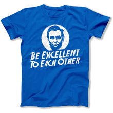 Load image into Gallery viewer, Be Excellent To Each Other - T Shirt - Be_Excellent_To_Each_Other_men_royal