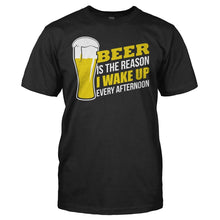 Load image into Gallery viewer, Beer Is The Reason I Wake Up Every Afternoon - T Shirt - Beer_Is_The_Reason_I_Wake_Up_Every_Afternoon_black
