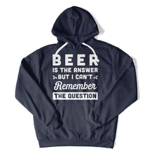Load image into Gallery viewer, Beer is the answer but I can't remember the question - T Shirt - Beer_is_the_answer_but_I_can_t_remember_the_question_hoodie_navy