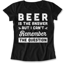 Load image into Gallery viewer, Beer is the answer but I can't remember the question - T Shirt - Beer_is_the_answer_but_I_can_t_remember_the_question_women_black