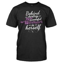 Load image into Gallery viewer, Behind Every Successful Woman Is Herself - T Shirt - Behind_Every_Successful_Woman_Is_Herself_black