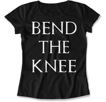 Load image into Gallery viewer, Bend the Knee - T Shirt - Bend_the_Knee_women_black