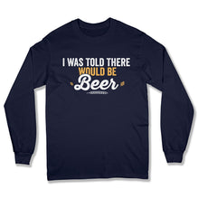 Load image into Gallery viewer, I Was Told There Would Be Beer T Shirt - BER-31 - Ber-31-Long-Sleeve