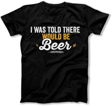Load image into Gallery viewer, I Was Told There Would Be Beer T Shirt - BER-31 - Ber-31_-_TShirt