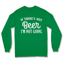 Load image into Gallery viewer, If There;s Not Beer I'm Not Going - T Shirt  - BER-41 - Ber-41-Long-Sleeve