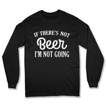 Load image into Gallery viewer, If There;s Not Beer I'm Not Going - T Shirt  - BER-41 - Ber-41-black-Long-Sleeve