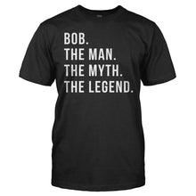 Load image into Gallery viewer, Bob. The Man. The Myth. The Legend. - T Shirt - Bob_men_black