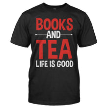 Load image into Gallery viewer, Books and Tea. Life Is Good - T Shirt - Books_and_Tea