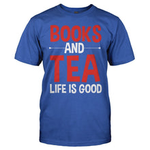Load image into Gallery viewer, Books and Tea. Life Is Good - T Shirt - Books_and_Tea_ee752540-9d23-4018-a464-6d94184d74b3