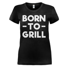 Load image into Gallery viewer, Born To Grill - T Shirt - Born-To-Grill---ladies---Black