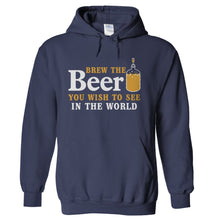 Load image into Gallery viewer, Brew the Beer You Wish To See In the World - T Shirt - Brew-the-Beer-You-Wish-To-See-In-the-World---hoodie---Navy