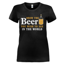 Load image into Gallery viewer, Brew the Beer You Wish To See In the World - T Shirt - Brew-the-Beer-You-Wish-To-See-In-the-World---ladies---Black