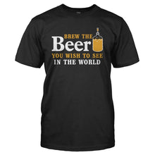 Load image into Gallery viewer, Brew the Beer You Wish To See In the World - T Shirt - Brew-the-Beer-You-Wish-To-See-In-the-World---mens---Black