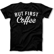 Load image into Gallery viewer, But First, Coffee - T Shirt - But_First_Coffee_men_black