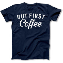 Load image into Gallery viewer, But First, Coffee - T Shirt - But_First_Coffee_men_navy