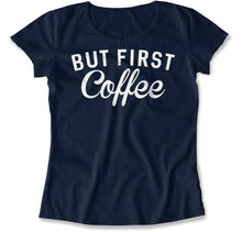 Load image into Gallery viewer, But First, Coffee - T Shirt - But_First_Coffee_women_navy