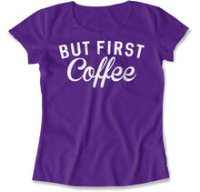Load image into Gallery viewer, But First, Coffee - T Shirt - But_First_Coffee_women_purple